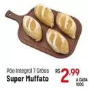 Oferta de Pão Integral 7 Grãos Super Muffato por R$2,99 em Super Muffato