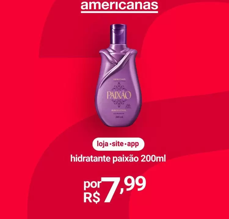 Oferta de Paixão - Hidratante por R$7,99 em Lojas Americanas