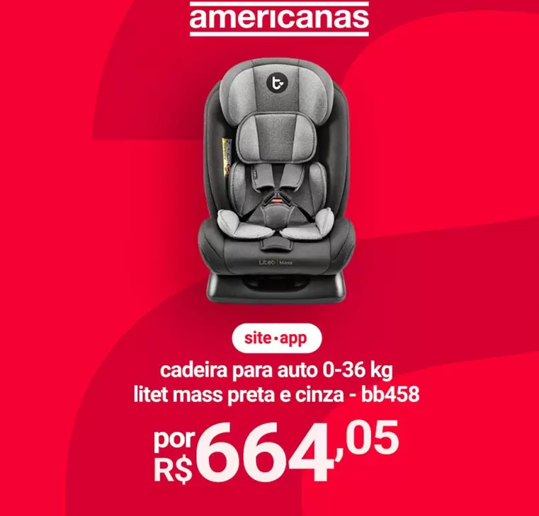 Oferta de Cadeira Auto por R$664,05 em Lojas Americanas