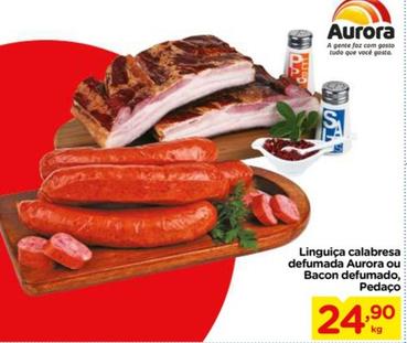 Oferta de Aurora - Linguiça Calabresa Defumada Ou Bacon Defumado, Pedaço por R$24,9 em Carrefour