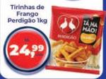 Oferta de Perdigão - Tirinhas De Frango por R$24,99 em Tonin Superatacado