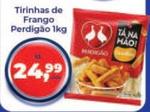 Oferta de Perdigão - Tirinhos De Frango por R$24,99 em Tonin Superatacado