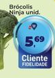 Oferta de Brócolis Ninja por R$5,69 em Tonin Superatacado