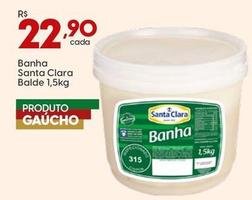 Oferta de Santa Clara - Banha Balde por R$22,9 em Rissul