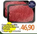 Oferta de Reserva - Carne Bovina Bife De Patinho  Resfriada por R$46,9 em Atacadão