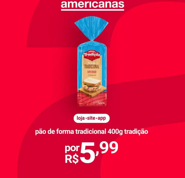 Oferta de Tradição - Pão De Forma Tradicional por R$5,99 em Lojas Americanas