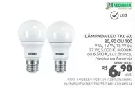 Oferta de Taschibra - Lámpada Led Tkl 60, 80, 90 OU 100  por R$6,9 em Telhanorte