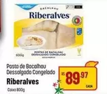 Oferta de Riberalves - Posta De Bacalhau Dessalgado Congelado por R$89,97 em Super Muffato