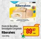 Oferta de Riberalves - Posta De Bacalhau Dessalgado Congelado por R$89,97 em Super Muffato