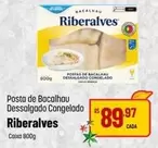 Oferta de Riberalves - Posta De Bacalhau Dessalgado Congelado por R$89,97 em Super Muffato