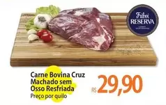 Oferta de Reserva - Carne Bovina Cruz Machado Sem Osso Resfriada por R$29,9 em Atacadão