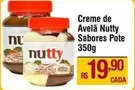 Oferta de Nutty - Creme De Avelã Sabores Pote por R$19,9 em Super Muffato