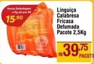 Oferta de Pacote - Linguiça Calabresa Fricasa Defumada por R$39,75 em Super Muffato