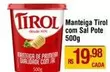 Oferta de Tirol - Manteiga Com Sal Pote por R$19,98 em Max Atacadista