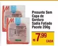 Oferta de Sadia - Presunto Sem Capa De Gordura por R$7,99 em Max Atacadista