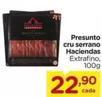 Oferta de Haciendas - Presunto Cru Serrano por R$22,9 em Carrefour