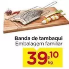 Oferta de De   - Banda de tambaqui por R$39,19 em Carrefour