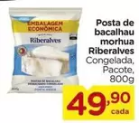 Oferta de Riberalves - Posta De Bacalhau Morhua por R$49,9 em Carrefour