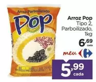 Oferta de Pop - Arroz por R$6,69 em Carrefour