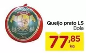 Oferta de Queijo Prato Ls por R$77,85 em Carrefour