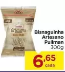 Oferta de Pullman - Bisnaguinha Artesano por R$6,65 em Carrefour