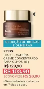 Oferta de Hialu + Cafeína Creme Concentrado Para Olhos por R$108,9 em O Boticário