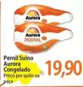 Oferta de Aurora - Pernil Suino Congelado por R$19,9 em Atacadão