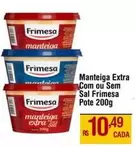 Oferta de Frimesa - Manteiga Extra Com Ou Sem Sal por R$10,49 em Max Atacadista