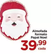 Oferta de Noel - Almofada Formato Papai por R$39,99 em Carrefour