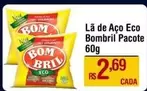 Oferta de Bombril - La De Aço Eco por R$2,69 em Max Atacadista