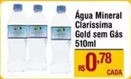 Oferta de Claríssima - Água Mineral Gold Sem Gas por R$0,78 em Max Atacadista