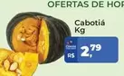 Oferta de Cabotiá por R$2,79 em Tonin Superatacado